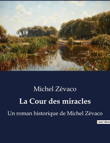 Michel Zévaco - La Cour des miracles - Un roman historique de Michel Zévaco.