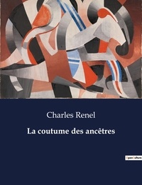 Charles Renel - Les classiques de la littérature  : La coutume des ancêtres - ..