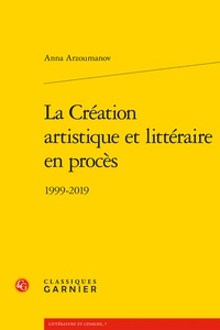 Anna Arzoumanov - La Création artistique et littéraire en procès - 1999-2019.