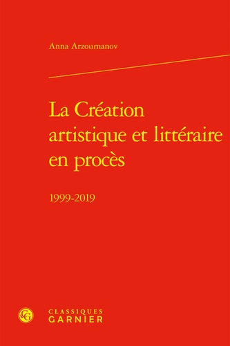 La Création artistique et littéraire en procès. 1999-2019