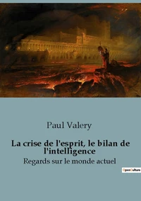 La crise de l'esprit, le bilan de l'intelligence, regards sur le monde actuel