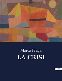 Marco Praga - Classici della Letteratura Italiana  : La crisi - 2553.
