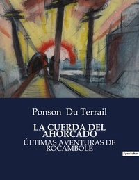 Terrail ponson Du - Littérature d'Espagne du Siècle d'or à aujourd'hui  : La cuerda del ahorcado - ÚLTIMAS AVENTURAS DE ROCAMBOLE.