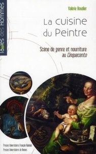 Valérie Boudier - La cuisine du Peintre - Scène de genre et nourriture au Cinquecento.