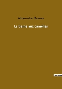 Alexandre Dumas - Les classiques de la littérature  : La dame aux camelias.