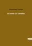 Alexandre Dumas - Les classiques de la littérature  : La dame aux camelias.