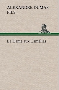 Fils alexandre Dumas - La Dame aux Camélias - La dame aux camelias.