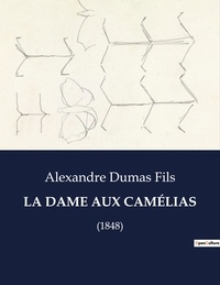 Fils alexandre Dumas - Les classiques de la littérature  : LA DAME AUX CAMÉLIAS - (1848).