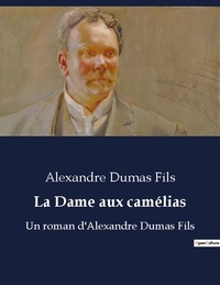 Fils alex Dumas - La dame aux camelias - Un roman d alexandre dumas fil.