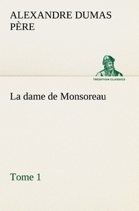 Père alexandre Dumas - La dame de Monsoreau — ­Tome 1. - La dame de monsoreau tome 1.