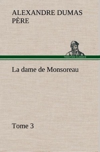 Père alexandre Dumas - La dame de Monsoreau — Tome 3. - La dame de monsoreau tome 3.