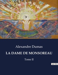 Alexandre Dumas - Les classiques de la littérature  : La dame de monsoreau - Tome II.