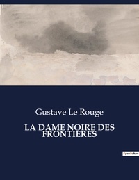 Rouge gustave Le - Les classiques de la littérature  : La dame noire des frontieres - ..
