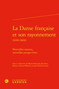 Marie-Françoise Bouchon et Rebecca Harris-Warrick - La Danse française et son rayonnement - Nouvelles sources, nouvelles perspectives.