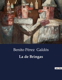Benito Perez Galdos - Littérature d'Espagne du Siècle d'or à aujourd'hui  : La de Bringas - ..
