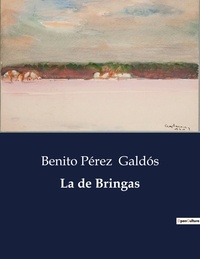 Benito Perez Galdos - Littérature d'Espagne du Siècle d'or à aujourd'hui  : La de Bringas.