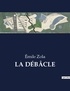 Emile Zola - Les classiques de la littérature .  : LA DÉBÂCLE.