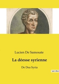 Samosate lucien De - Ésotérisme et Paranormal  : La déesse syrienne - De Dea Syria.