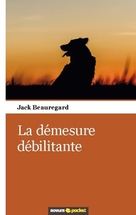 Jack Beauregard - La démesure débilitante.