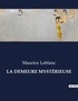 Maurice Leblanc - Les classiques de la littérature  : LA DEMEURE MYSTÉRIEUSE - ..