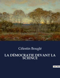 LA DÉMOCRATIE DEVANT LA SCIENCE