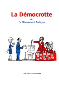 Eric Van Effenterre - La démocrotte - Ou le dévoiement politique.