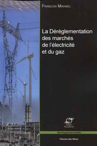 François Mirabel - La déréglementation des marchés de l'électricité et du gaz - Les grands enjeux économiques.