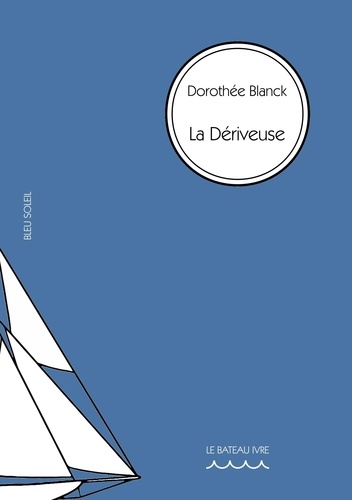 Dorothée Blanck - La dériveuse.