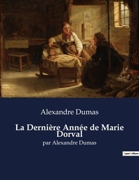 Alexandre Dumas - La Dernière Année de Marie Dorval - par Alexandre Dumas.