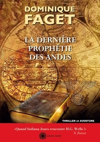 Dominique Faget - La dernière prophétie des Andes.