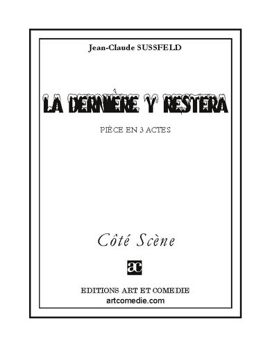 Jean-Claude Sussfeld - La dernière y restera - Pièce en 3 actes.