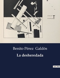 Benito Perez Galdos - Littérature d'Espagne du Siècle d'or à aujourd'hui  : La desheredada.