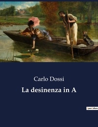 Carlo Dossi - Classici della Letteratura Italiana  : La desinenza in A - 1838.