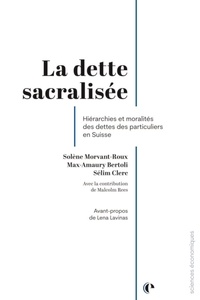 Solène Morvant-Roux - La dette sacralisée - Hiérarchies et moralités des dettes des particuliers en Suisse.
