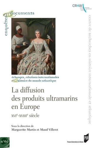 Marguerite Martin et Maud Villeret - La diffusion des produits ultramarins en Europe - XVIe-XVIIIe siècle.