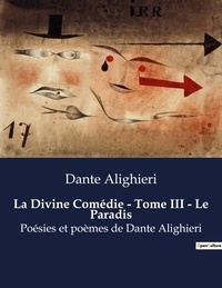 Dante Alighieri - La Divine Comédie - Tome III - Le Paradis - Poésies et poèmes de Dante Alighieri.