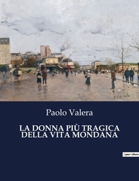 Paolo Valera - Classici della Letteratura Italiana  : LA DONNA PIÙ TRAGICA DELLA VITA MONDANA - 9691.