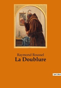 Raymond Roussel - Les classiques de la littérature  : La Doublure.
