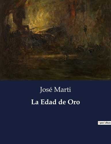José Marti - Littérature d'Espagne du Siècle d'or à aujourd'hui  : La Edad de Oro - ..