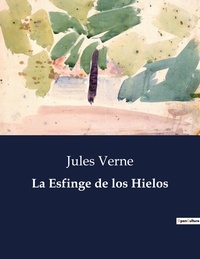 Jules Verne - Littérature d'Espagne du Siècle d'or à aujourd'hui  : La Esfinge de los Hielos.