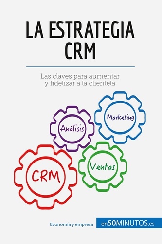 Gestión y Marketing  La estrategia CRM. Las claves para aumentar y fidelizar a la clientela