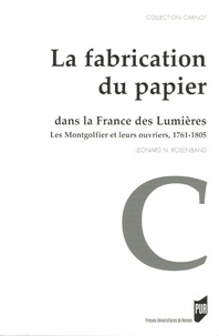 Léonard Rosenband - La fabrication du papier dans la France des Lumières - Les Montgolfier et leurs ouvriers, 1761-1805.