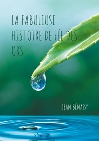 Jean Bénassy - La Fabuleuse Histoire de Fée des Ors Tome 1 : .