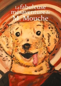David Choquel - La fabuleuse mésaventure de M. Mouche.