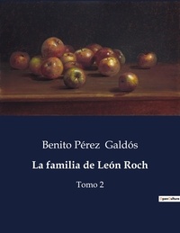 Benito Perez Galdos - Littérature d'Espagne du Siècle d'or à aujourd'hui  : La familia de León Roch - Tomo 2.