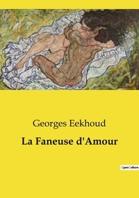 Georges Eekhoud - Les classiques de la littérature  : La Faneuse d'Amour.