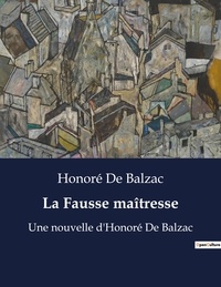 Honoré de Balzac - La Fausse maîtresse - Une nouvelle d'Honoré De Balzac.