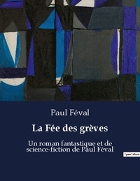 Paul Féval - La fee des greves - Un roman fantastique et de sci.