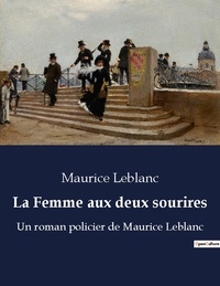 Maurice Leblanc - La femme aux deux sourires - Un roman policier de maurice l.