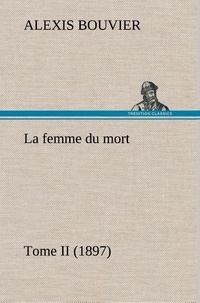 Alexis Bouvier - La femme du mort, Tome II (1897) - La femme du mort tome ii 1897.